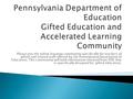 Please join the online learning community specifically for teachers of gifted and related staff offered by the Pennsylvania Department of Education. This.