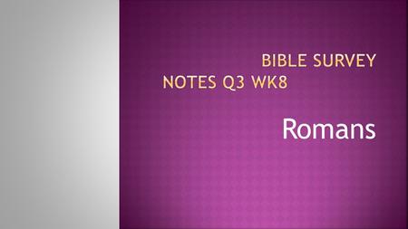 Romans. I. Author A. The Apostle Paul with the help of his secretary Turtius (Romans 16:22) II. Context A. The letter to the church at Rome comprised.