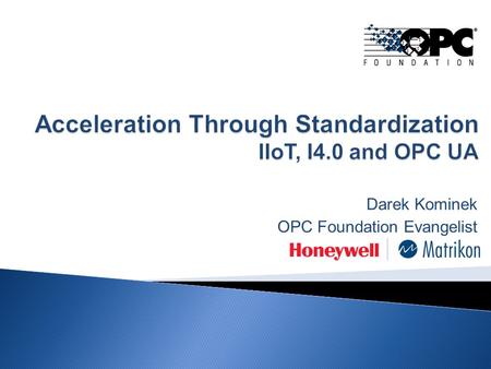 Acceleration Through Standardization IIoT, I4.0 and OPC UA