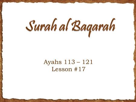 Ayahs 113 – 121 Lesson #17. Ayah 113 The Jews say The Christians have nothing [true] to stand on, and the Christians say, The Jews have nothing to.