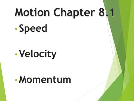 Motion Chapter 8.1 Speed Velocity Momentum Speed  Distance traveled divided by the time during which motion occurred.