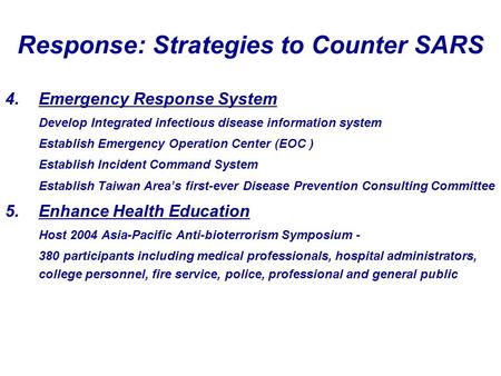 Response: Strategies to Counter SARS 4.Emergency Response System Develop Integrated infectious disease information system Establish Emergency Operation.