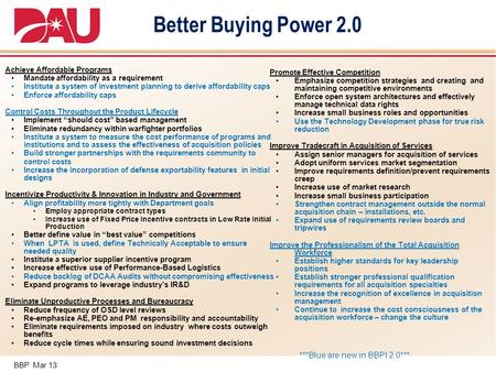 BBP Mar 13 Better Buying Power 2.0 Achieve Affordable Programs Mandate affordability as a requirement Institute a system of investment planning to derive.