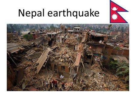 Nepal earthquake. What happened? The 2015 Nepal earthquake occurred on 25 April with a magnitude of 7.8 It is the most powerful disaster to strike Nepal.