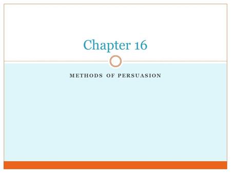 METHODS OF PERSUASION Chapter 16. Credibility Ethos – the word that Aristotle used to describe what we now think of as a speaker’s credibility Credibility.