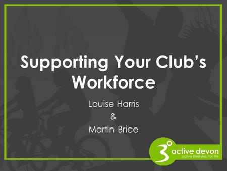 Supporting Your Club’s Workforce Louise Harris & Martin Brice.