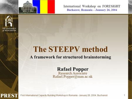 First International Capacity Building Workshop in Romania - January 26, 2004, Bucharest 1 International Workshop on FORESIGHT Bucharest, Romania – January.