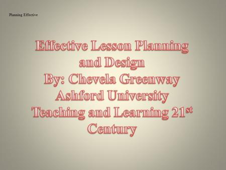 Planning Effective 1. 2 The elements of an effective lesson design is a rich learning experience for to begin with understanding where they need to go.