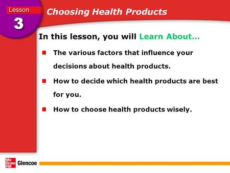 Choosing Health Products In this lesson, you will Learn About… The various factors that influence your decisions about health products. How to decide which.