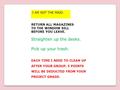 EACH TIME I NEED TO CLEAN UP AFTER YOUR GROUP, 5 POINTS WILL BE DEDUCTED FROM YOUR PROJECT GRADE. RETURN ALL MAGAZINES TO THE WINDOW SILL BEFORE YOU LEAVE.