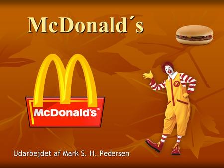 McDonald´s Udarbejdet af Mark S. H. Pedersen. Company Profile Ray Kroc founded McDonalds Corporation in 1955 He bought out the McDonalds Brothers in 1961.