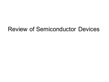 Review of Semiconductor Devices