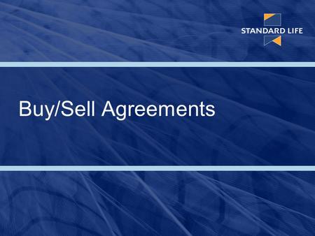 Buy/Sell Agreements. If you had died last night…how would these questions be answered today? Who is running the business? To whom do they report? How.