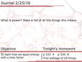 Journal 2/25/16 What is power? Make a list of all the things this means. Objective Tonight’s Homework To learn how we apply energy with a time factor p.