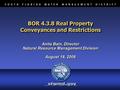 BOR 4.3.8 Real Property Conveyances and Restrictions Anita Bain, Director Natural Resource Management Division August 18, 2006 Anita Bain, Director Natural.