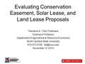 Evaluating Conservation Easement, Solar Lease, and Land Lease Proposals Theodore A. (Ted) Feitshans Extension Professor Department of Agricultural & Resource.