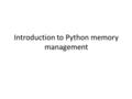 Introduction to Python memory management. Find the slides at: manuelschipper.com/slides.pdf.