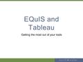 EQuIS and Tableau Getting the most out of your tools.