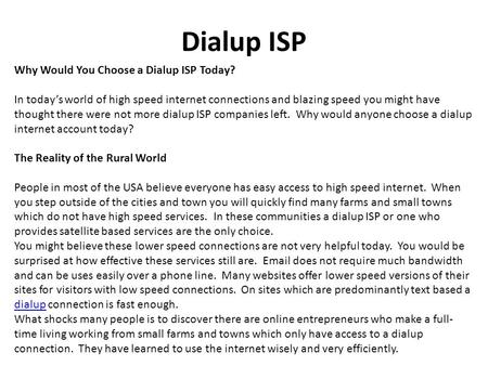 Dialup ISP Why Would You Choose a Dialup ISP Today? In today’s world of high speed internet connections and blazing speed you might have thought there.