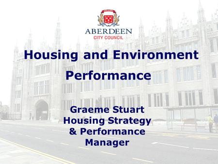 Housing and Environment Performance Graeme Stuart Housing Strategy & Performance Manager.