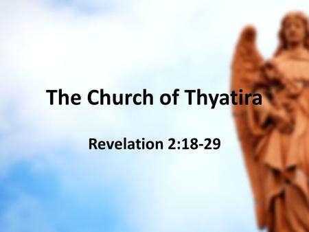 The Church of Thyatira Revelation 2:18-29. The Church of Thyatira The history of Thyatira.