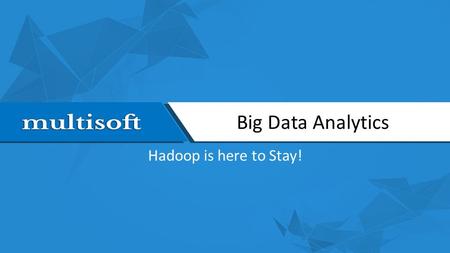 Big Data Analytics Hadoop is here to Stay!. What is Big Data? Large databases which are hard to dealComplex and Unstructured dataNeed for Parallel ProcessingHigh.