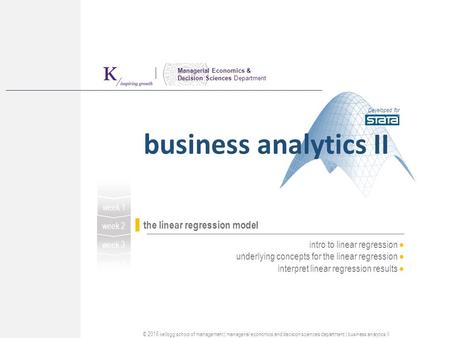 Managerial Economics & Decision Sciences Department intro to linear regression  underlying concepts for the linear regression  interpret linear regression.