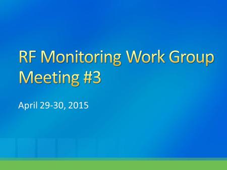 April 29-30, 2015. Review information related to the RF monitoring system Ensure that the agency meets its ongoing obligation to have a monitoring system.