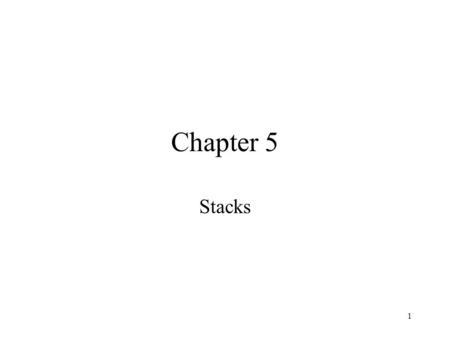 1 Chapter 5 Stacks. 2 Topics LIFO (last-in-first-out) structure Implementations –Use class LinearList or Chain –from scratch Applications –parentheses.