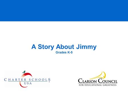 A Story About Jimmy Grades K-5. © 2008 Clarion Council All rights reserved This is Jimmy. Jimmy wants to be a good student and a good person.