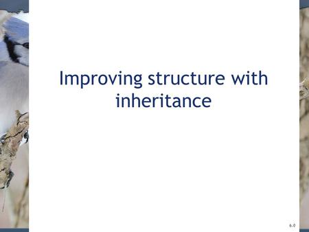 Improving structure with inheritance 6.0. 2 Main concepts to be covered Inheritance Subtyping Substitution Polymorphic variables © 2017 Pearson Education,