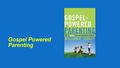 Gospel Powered Parenting. Training With Discipline and Affection The most effective parents keep it really simple. They focus on knowing God. Because.