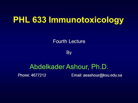 PHL 633 Immunotoxicology Fourth Lecture By Abdelkader Ashour, Ph.D. Phone: 4677212