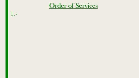 Order of Services 1.-. Matthew 25:31-34 31 “When the Son of Man comes in His glory, and all the holy angels with Him, then He will sit on the throne of.