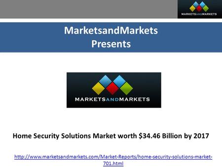 MarketsandMarkets Presents Home Security Solutions Market worth $34.46 Billion by 2017