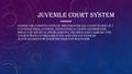 JUVENILE COURT SYSTEM OVERVIEW UNDER THE CONSTITUTION OF 1983 THE JUDICIAL COURT IS ONE OF 7 COURTS (5 TRIAL COURTS). THE JUVENILE COURTS ADDRESS THE IMPACT.