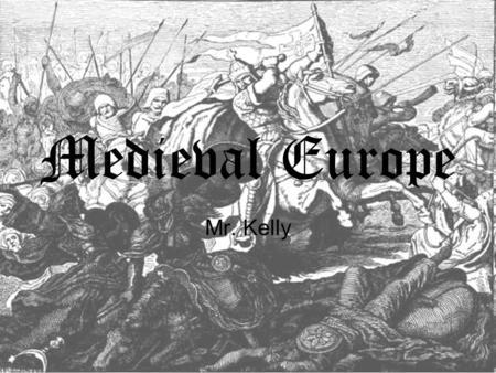 Medieval Europe Mr. Kelly. European Geography After the fall of Rome, Europe was divided into smaller kingdoms. –Able to maintain these b/c geographic.