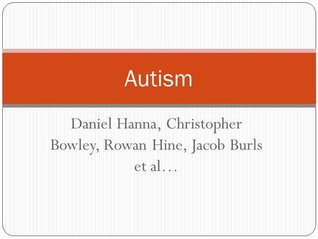 Daniel Hanna, Christopher Bowley, Rowan Hine, Jacob Burls et al… Autism.