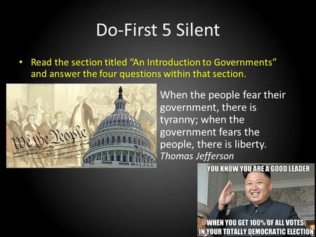 Do-First 5 Silent Read the section titled “An Introduction to Governments” and answer the four questions within that section. When the people fear their.