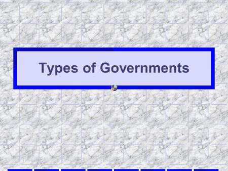 Types of Governments. Democracy In a democracy, the government is elected by the people. Everyone who is eligible to vote has a chance to have their say.