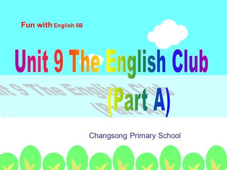 Fun with English 5B Changsong Primary School My English name is Apple. I’m from Nanjing. I speak English and Chinese. I like traveling around the world.