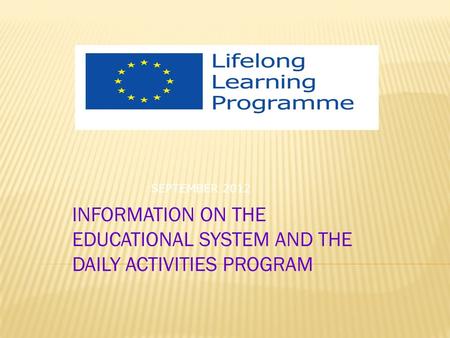 INFORMATION ON THE EDUCATIONAL SYSTEM AND THE DAILY ACTIVITIES PROGRAM SEPTEMBER 2012.