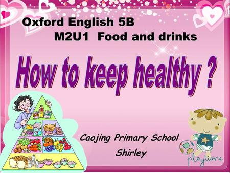 Caojing Primary School Shirley Oxford English 5B M2U1 Food and drinks.