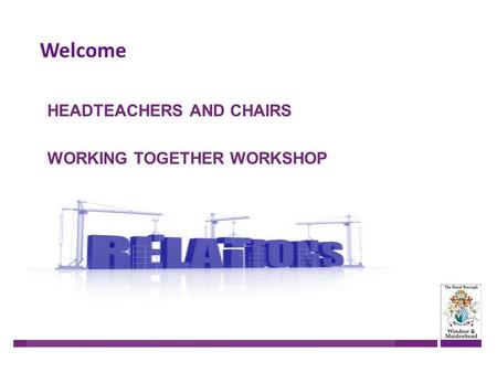 Welcome HEADTEACHERS AND CHAIRS WORKING TOGETHER WORKSHOP.