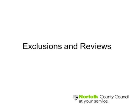 Exclusions and Reviews. Key Points Permanent exclusion should only be used as last resort Decision to exclude must be lawful reasonable and fair A permanent.