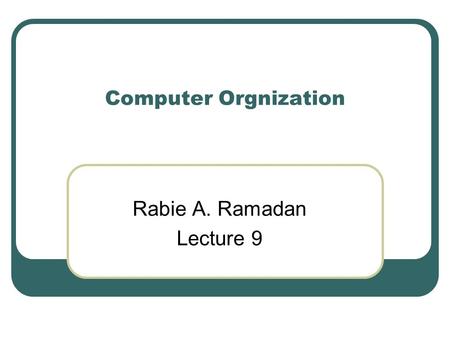 Computer Orgnization Rabie A. Ramadan Lecture 9. Cache Mapping Schemes.