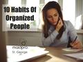 10 Habits Of Organized People. Brought to you by: MaidPro St. George.