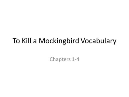 To Kill a Mockingbird Vocabulary Chapters 1-4. Example Sentences- Day 1 1- Sometimes people will do good deeds to assuage the guilt they feel for something.