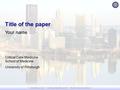  Exemplary Care  Cutting-edge Research  World-class Education  Title of the paper Your name Critical Care Medicine School of Medicine University of.