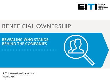 Beneficial ownership EITI International Secretariat April 2016.